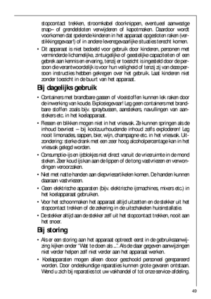 Page 4949
stopcontact trekken, stroomkabel doorknippen, eventueel aanwezige
snap– of grendelsloten verwijderen of kapotmaken. Daardoor wordt
voorkomen dat spelende kinderen in het apparaat opgesloten raken (ver-
stikkingsgevaar!) of in andere levensgevaarlijke situaties terecht komen.
 Dit apparaat is niet bedoeld voor gebruik door kinderen, personen met
verminderde lichamelijke, zintuigelijke of geestelijke capaciteiten of een
gebrek aan kennis en ervaring, tenzij er toezicht is ingesteld door de per-
soon...