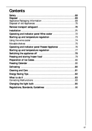 Page 6767
Contents
Safety  . . . . . . . . . . . . . . . . . . . . . . . . . . . . . . . . . . . . . . . . . . . . . . . . .68
Disposal  . . . . . . . . . . . . . . . . . . . . . . . . . . . . . . . . . . . . . . . . . . . . . . .69
Appliance Packaging Information  . . . . . . . . . . . . . . . . . . . . . . . . . . . . . .69
Disposal of old Appliances  . . . . . . . . . . . . . . . . . . . . . . . . . . . . . . . . . . . .70
Remove transport safeguard  . . . . . . . . . . . . . . . . . . . . . . . . . . . . ....