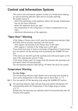 Page 27818 34 51-00/775
Control and Information Systems
The control and information systems consist of a temperature display, 
an optical warning indicator light and an acoustic warning.
The system warns if:
– when first switching on the appliance (when the storage temperature 
has not yet been attained);
– when the appliance doors are open 
– the temperature in the refrigerator or freezer compartment is too 
high;
– functional disturbances at the appliance.
Open Door-Warning 
If the fridge or freezer door is...