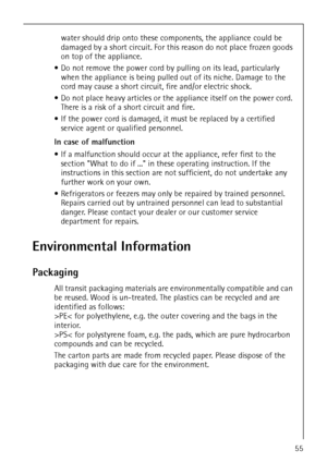 Page 7818 34 51-00/755
water should drip onto these components, the appliance could be 
damaged by a short circuit. For this reason do not place frozen goods 
on top of the appliance.
 Do not remove the power cord by pulling on its lead, particularly 
when the appliance is being pulled out of its niche. Damage to the 
cord may cause a short circuit, fire and/or electric shock.
 Do not place heavy articles or the appliance itself on the power cord. 
There is a risk of a short circuit and fire. 
 If the power...