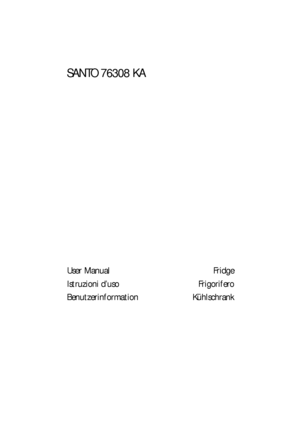Page 1SANTO 76308 KA
User Manual
Istruzioni d’uso
BenutzerinformationFridge
Frigorifero
Kühlschrank
 