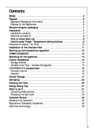 Page 33
Contents
Safety   . . . . . . . . . . . . . . . . . . . . . . . . . . . . . . . . . . . . . . . . . . . . . . . . . . . . . .4
Disposal   . . . . . . . . . . . . . . . . . . . . . . . . . . . . . . . . . . . . . . . . . . . . . . . . . . . . .6
Appliance Packaging Information   . . . . . . . . . . . . . . . . . . . . . . . . . . . . . . . . . .6
Disposal of old Appliances   . . . . . . . . . . . . . . . . . . . . . . . . . . . . . . . . . . . . . . . . .6
Remove transport packaging   . . . . . . . . ....