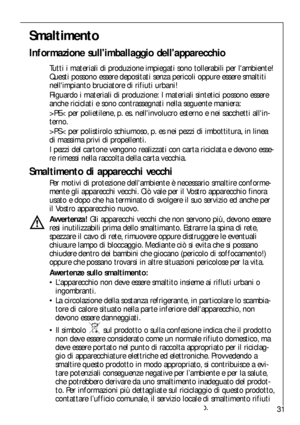 Page 3131
Smaltimento
Informazione sullimballaggio dellapparecchio
Tutti i materiali di produzione impiegati sono tollerabili per lambiente!
Questi possono essere depositati senza pericoli oppure essere smaltiti
nellimpianto bruciatore di rifiuti urbani!
Riguardo i materiali di produzione: I materiali sintetici possono essere
anche riciclati e sono contrassegnati nella seguente maniera:
>PE< per polietilene, p. es. nellinvolucro esterno e nei sacchetti allin-
terno.
>PS< per polistirolo schiumoso, p. es nei...