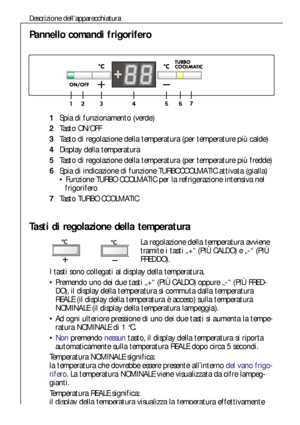 Page 3434
Descrizione dell’apparecchiatura
Tasti di regolazione della temperatura
La regolazione della temperatura avviene 
tramite i tasti „+“ (PIÙ CALDO) e „-“ (PIÙ 
FREDDO).
I tasti sono collegati al display della temperatura.
Premendo uno dei due tasti „+“ (PIÙ CALDO) oppure „-“ (PIÙ FRED-
DO), il display della temperatura si commuta dalla temperatura
REALE (il display della temperatura è acceso) sulla temperatura
NOMINALE (il display della temperatura lampeggia).
Ad ogni ulteriore pressione di uno dei...