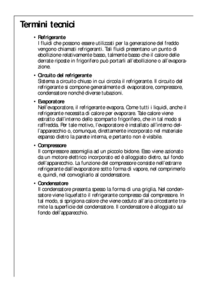 Page 5454
Termini tecnici
Refrigerante
I fluidi che possono essere utilizzati per la generazione del freddo
vengono chiamati refrigeranti. Tali fluidi presentano un punto di
ebollizione relativamente basso, talmente basso che il calore delle
derrate riposte in frigorifero può portarli all’ebollizione o all’evapora-
zione.
Circuito del refrigerante
Sistema a circuito chiuso in cui circola il refrigerante. Il circuito del
refrigerante si compone generalmente di evaporatore, compressore,
condensatore nonché...