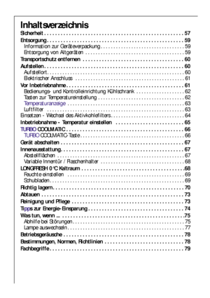 Page 5656
Inhaltsverzeichnis
Sicherheit . . . . . . . . . . . . . . . . . . . . . . . . . . . . . . . . . . . . . . . . . . . . . . . . . . . 57
Entsorgung . . . . . . . . . . . . . . . . . . . . . . . . . . . . . . . . . . . . . . . . . . . . . . . . . . 59
Information zur Geräteverpackung . . . . . . . . . . . . . . . . . . . . . . . . . . . . . . . . . 59
Entsorgung von Altgeräten . . . . . . . . . . . . . . . . . . . . . . . . . . . . . . . . . . . . . . . 59
Transportschutz entfernen . . . . . . . . . . ....