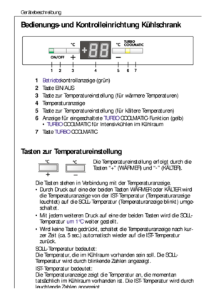 Page 6262
Gerätebeschreibung
Tasten zur Temperatureinstellung
Die Temperatureinstellung erfolgt durch die 
Tasten “+” (WÄRMER) und “-” (KÄLTER). 
Die Tasten stehen in Verbindung mit der Temperaturanzeige. 
Durch Druck auf eine der beiden Tasten WÄRMER oder KÄLTER wird
die Temperaturanzeige von der IST-Temperatur (Temperaturanzeige
leuchtet) auf die SOLL-Temperatur (Temperaturanzeige blinkt) umge-
schaltet.
Mit jedem weiteren Druck auf eine der beiden Tasten wird die SOLL-
Temperatur um 1°C weiter gestellt....