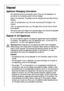 Page 66
Disposal
Appliance Packaging Information
All materials are environmentally sound! They can be disposed of or
burned at an incinerating plant without danger.
About the materials: The plastics can be recycled and are identified as
follows:
>PE< for polyethylene, e.g. the outer covering and the bags in the
interior.
>PS< for polystyrene foam, e.g. the pads, which are all free of chloro-
fluorocarbon.
The carton parts are made from recycled paper and should be disposed
of at a waste-paper recycling...