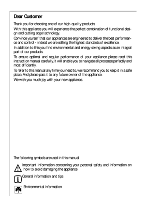 Page 22
Dear Customer
Thank you for choosing one of our high-quality products.
With this appliance you will experience the perfect combination of functional desi-
gn and cutting edge technology.
Convince yourself that our appliances are engineered to deliver the best performan-
ce and control - indeed we are setting the highest standards of excellence.
In addition to this you find environmental and energy saving aspects as an integral
part of our products.
To ensure optimal and regular performance of your...