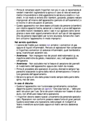 Page 3030
Sicurezza
Prima di rottamare vecchi frigoriferi non più in uso, si raccomanda di
renderli inservibili togliendone la spina e il cavo di rete ed eventual-
mente rimuovendone o distruggendone la serratura a scatto o i luc-
chetti. In tal modo si eviterà che i bambini, giocando, possano restare
imprigionati allinterno dellapparecchio (pericolo di soffocamento!) o
si trovino in altre situazioni di pericolo.
Questo apparecchio non deve essere utilizzato da persone (e bambini)
con ridotte capacità...