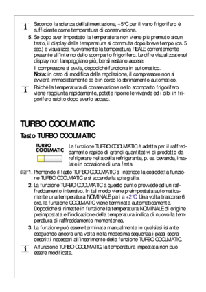 Page 3636
Secondo la scienza dell’alimentazione, +5°C per il vano frigorifero è
sufficiente come temperatura di conservazione.
5.Se dopo aver impostato la temperatura non viene più premuto alcun
tasto, il display della temperatura si commuta dopo breve tempo (ca. 5
sec.) e visualizza nuovamente la temperatura REALE correntemente
presente all’interno dello scomparto frigorifero. Le cifre visualizzate sul
display non lampeggiano più, bensì restano accese.
Il compressore si avvia, dopodiché funziona in...