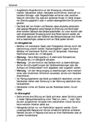 Page 5858
Sicherheit
Ausgediente Altgeräte bitte vor der Entsorgung unbrauchbar
machen. Netzstecker ziehen, Netzkabel durchtrennen, eventuell vor-
handene Schnapp- oder Riegelschlösser entfernen oder zerstören.
Dadurch verhindern Sie, dass sich spielende Kinder im Gerät einsper-
ren (Erstickungsgefahr!) oder in andere lebensgefährliche Situationen
geraten.
Das Gerät darf von Kindern und Personen, deren physische, sensorische
oder geistige Fähigkeiten sowie Mangel an Erfahrung und Kenntnissen
einen sicheren...