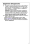 Page 3737
Spegnimento dell’apparecchio

Per spegnere il frigorifero basta tenere premuto il tasto ON/OFF per ca.
5 secondi. Sul display della temperatura viene visualizzato un cosid-
detto „Count down“ (conto alla rovescia) da “3” a “1”. Dopo aver rag-
giunta la posizione “1”, lo scomparto frigorifero si disinserisce ed il
display della temperatura si spegne.
Avvertenza:Se la spina è staccata oppure manca l’alimentazione di
corrente non è possibile modificare le impostazioni dell’apparecchio.
Dopo averlo...