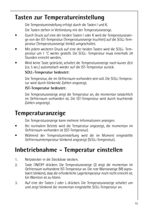 Page 1515
Tasten zur Temperatureinstellung
Die Temperatureinstellung erfolgt durch die Tasten I und K.
Die Tasten stehen in Verbindung mit der Temperaturanzeige.
 Durch Druck auf eine der beiden Tasten I oder K wird die Temperaturanzei-
ge von der IST-Temperatur (Temperaturanzeige leuchtet) auf die SOLL-Tem-
peratur (Temperaturanzeige blinkt) umgeschaltet. 
 Mit jedem weiteren Druck auf eine der beiden Tasten wird die SOLL- Tem-
peratur um 1 °C weiter gestellt. Die SOLL- Temperatur muss innerhalb 24
Stunden...