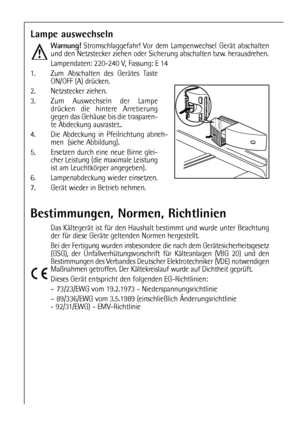 Page 2424
Bestimmungen, Normen, Richtlinien
Das Kältegerät ist für den Haushalt bestimmt und wurde unter Beachtung
der für diese Geräte geltenden Normen hergestellt.
Bei der Fertigung wurden insbesondere die nach dem Gerätesicherheitsgesetz
(GSG), der Unfallverhütungsvorschrift für Kälteanlagen (VBG 20) und den
Bestimmungen des Verbandes Deutscher Elektrotechniker (VDE) notwendigen
Maßnahmen getroffen. Der Kältekreislauf wurde auf Dichtheit geprüft.
Dieses Gerät entspricht den folgenden EG-Richtlinien:
–...