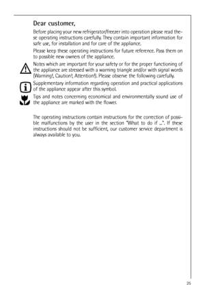 Page 2525
Dear customer,
Before placing your new refrigerator/freezer into operation please read the-
se operating instructions carefully. They contain important information for
safe use, for installation and for care of the appliance.
Please keep these operating instructions for future reference. Pass them on
to possible new owners of the appliance.
Notes which are important for your safety or for the proper functioning of
the appliance are stressed with a warning triangle and/or with signal words
(Warning!,...