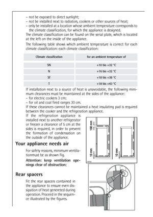 Page 3030
Climate classificationfor an ambient temperature of
SN+10 bis +32 °C
N+16 bis +32 °C
ST+18 bis +38 °C
T+18 bis +43 °C
If installation next to a source of heat is unavoidable, the following mini-
mum clearances must be maintained at the sides of the appliance:
– for electric cookers 3 cm;
– for oil and coal fired ranges 30 cm.
If these clearances cannot be maintained a heat insulating pad is required
between the cooker and the refrigeration appliance.
If the refrigeration appliance is
installed next to...