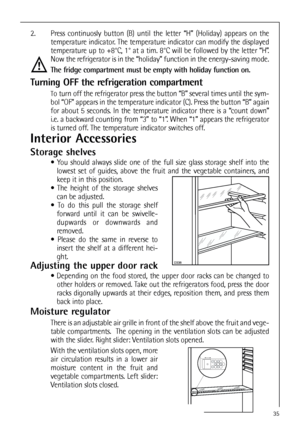 Page 3535
Interior Accessories
Storage shelves
 You should always slide one of the full size glass storage shelf into the
lowest set of guides, above the fruit and the vegetable containers, and
keep it in this position.
 The height of the storage shelves
can be adjusted.
 To do this pull the storage shelf
forward until it can be swivelle-
dupwards or downwards and
removed.
 Please do the same in reverse to
insert the shelf at a different hei-
ght.
Adjusting the upper door rack
 Depending on the food...