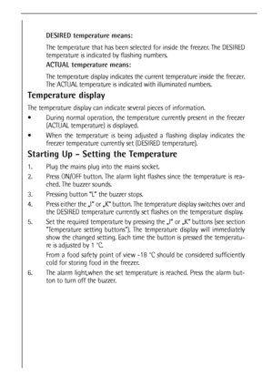 Page 3838
DESIRED temperature means: 
The temperature that has been selected for inside the freezer. The DESIRED
temperature is indicated by flashing numbers.
ACTUAL temperature means: 
The temperature display indicates the current temperature inside the freezer.
The ACTUAL temperature is indicated with illuminated numbers.
Temperature display
The temperature display can indicate several pieces of information.
 During normal operation, the temperature currently present in the freezer
(ACTUAL temperature) is...