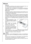 Page 2020
Abtauen
Kühlraum
Die Rückwand des Kühlraums bereift, während der Kompressor läuft, und
taut vollautomatisch ab, wärend der Kompressor stillsteht.
Das Tauwasser wird in der Ablaufrinne an der Rückwand des Kühlraumes
aufgefangen, durch das Ablaufloch in die Auffangschale am Kompressor
geleitet und dort verdunstet.
Gefrierraum
Im Gefrierraum schlägt sich während des Betriebs und beim Öffnen der Tür
Feuchtigkeit als Reif nieder. Entfernen Sie diesen Reif von Zeit zu Zeit mit
dem beiliegenden...