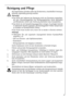Page 2121
Reinigung und Pflege
Aus hygienischen Gründen sollte das Geräteinnere, einschließlich Innenaus-
stattung, regelmäßig gereinigt werden.
Warnung!
 Das Gerät darf während der Reinigung nicht am Stromnetz angeschlos-
sen sein. Stromschlaggefahr! Vor Reinigungsarbeiten Gerät abschalten
und Netzstecker ziehen oder Sicherung abschalten bzw. herausdrehen.
 Das Gerät nie mit Dampfreinigungsgeräten reinigen. Feuchtigkeit könnte
in elektrische Bauteile gelangen, Stromschlaggefahr! Heißer Dampf kann
zu Schäden...
