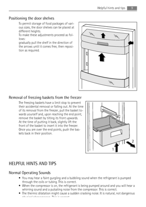 Page 9Positioning the door shelves
To permit storage of food packages of vari-
ous sizes, the door shelves can be placed at
different heights.
To make these adjustments proceed as fol-
lows:
gradually pull the shelf in the direction of
the arrows until it comes free, then reposi-
tion as required.
Removal of freezing baskets from the freezer
The freezing baskets have a limit stop to prevent
their accidental removal or falling out. At the time
of its removal from the freezer, pull the basket to-
wards yourself...