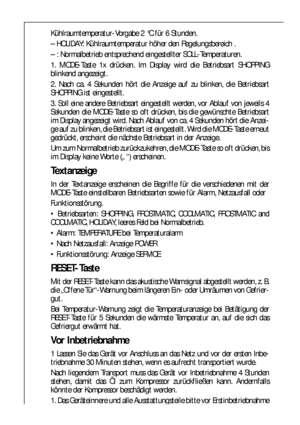 Page 1212
Kühlraumtemperatur-Vorgabe 2 °C für 6 Stunden.
– HOLIDAY: Kühlraumtemperatur höher den Regelungsbereich .
– : Normalbetrieb entsprechend eingestellter SOLL-Temperaturen.
1. MODE-Taste 1x drücken. Im Display wird die Betriebsart SHOPPING
blinkend angezeigt.
2. Nach ca. 4 Sekunden hört die Anzeige auf zu blinken, die Betriebsart
SHOPPING ist eingestellt.
3. Soll eine andere Betriebsart eingestellt werden, vor Ablauf von jeweils 4
Sekunden die MODE-Taste so oft drücken, bis die gewünschte Betriebsart
im...