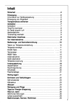 Page 33
Inhalt
Sicherheit  . . . . . . . . . . . . . . . . . . . . . . . . . . . . . . . . . . . . . . . . . . . . . . .4
Entsorgung  . . . . . . . . . . . . . . . . . . . . . . . . . . . . . . . . . . . . . . . . . . . . . .5
Information zur Geräteverpackung  . . . . . . . . . . . . . . . . . . . . . . . . . . . . . .5
Entsorgung von Altgeräten  . . . . . . . . . . . . . . . . . . . . . . . . . . . . . . . . . . . .6
Transportschutz entfernen  . . . . . . . . . . . . . . . . . . . . . . . . . . . . . . . ....