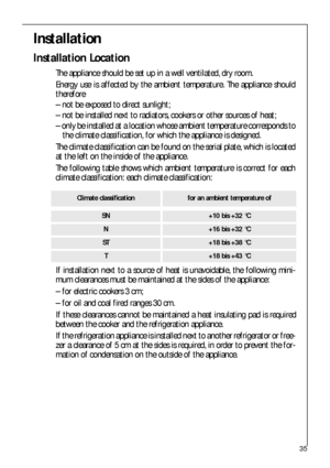 Page 3535
Climate classificationfor an ambient temperature of
SN+10 bis +32 °C
N+16 bis +32 °C
ST+18 bis +38 °C
T+18 bis +43 °C
If installation next to a source of heat is unavoidable, the following mini-
mum clearances must be maintained at the sides of the appliance:
– for electric cookers 3 cm;
– for oil and coal fired ranges 30 cm.
If these clearances cannot be maintained a heat insulating pad is required
between the cooker and the refrigeration appliance.
If the refrigeration appliance is installed next to...