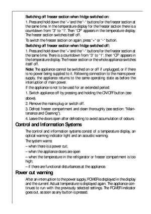 Page 4646
Switching off freezer section when fridge switched on:
1. Press and hold down the “+“and the “-“ buttons for the freezer section at
the same time. In the temperature display for the freezer section there is a
countdown from “3“ to “1“. Then “OF“ appears in the temperature display.
The freezer section switches itself off.
To switch the freezer section on again, press “+“ or “-“ button.
Switching off freezer section when fridge switched off:
1. Press and hold down the “+“and the “-“ buttons for the...