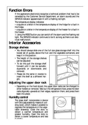 Page 4848
Interior Accessories
Storage shelves
 You should always slide one of the full size glass storage shelf into the
lowest set of guides, above the fruit and the vegetable containers, and
keep it in this position.
 The height of the storage shelves
can be adjusted:
 To do this pull the storage shelf
forward until it can be swivelle-
dupwards or downwards and
removed.
 Please do the same in reverse to
insert the shelf at a different hei-
ght.
Adjusting the upper door rack
 Depending on the food...