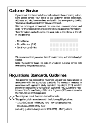 Page 5858
Regulations, Standards, Guidelines
This appliance was designed for household use and was manufactured in
accordance with the appropriate standards. The necessary measures in
accordance with appliance safety legislation regulations (GSG), accident
prevention regulations for refrigeration appliances (VBG 20) and the regu-
lations of the German Society of Electrical Engineers (VDE) were observed in
the manufacture of this appliance.
The refrigerant circuit has been checked for leaks.
This appliance is in...