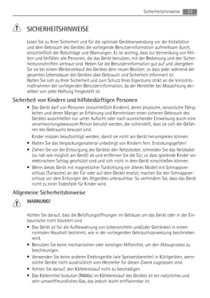 Page 53 SICHERHEITSHINWEISE
Lesen Sie zu Ihrer Sicherheit und für die optimale Geräteanwendung vor der Installation
und dem Gebrauch des Gerätes die vorliegende Benutzerinformation aufmerksam durch,
einschließlich der Ratschläge und Warnungen. Es ist wichtig, dass zur Vermeidung von Feh-
lern und Unfällen alle Personen, die das Gerät benutzen, mit der Bedienung und den Sicher-
heitsvorschriften vertraut sind. Heben Sie die Benutzerinformation gut auf und übergeben
Sie sie bei einem Weiterverkauf des Gerätes dem...