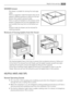 Page 41MAXIBOX drawer
The drawer is suitable for storing fruit and vege-
tables.
There is a separator inside the drawer that can be
placed in different positions to allow for the sub-
division best suited to personal needs.
There is a grille (if foreseen) on the bottom of the
drawer to separate the fruit and vegetables from
any humidity that may form on the bottom sur-
face.
All parts inside the drawer can be removed for
cleaning purposes
Removal of freezing baskets from the freezer
12
2
1
The freezing baskets...