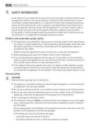 Page 4 SAFETY INFORMATION
In the interest of your safety and to ensure the correct use, before installing and first using
the appliance, read this user manual carefully, including its hints and warnings. To avoid
unnecessary mistakes and accidents, it is important to ensure that all people using the ap-
pliance are thoroughly familiar with its operation and safety features. Save these instruc-
tions and make sure that they remain with the appliance if it is moved or sold, so that ev-
eryone using it through...