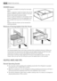 Page 16MAXIBOX drawer
The drawer is suitable for storing fruit and vege-
tables.
There is a separator inside the drawer that can be
placed in different positions to allow for the sub-
division best suited to personal needs.
There is a grille (if foreseen) on the bottom of the
drawer to separate the fruit and vegetables from
any humidity that may form on the bottom sur-
face.
All parts inside the drawer can be removed for
cleaning purposes
Removal of freezing baskets from the freezer
12
2
1
The freezing baskets...