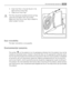 Page 253. Insert the filter in the slot found in the
back of the air lever flap.
4. Close the air lever flap.
The filter should be handled carefully so frag-
ments do not loosen from the surface.
Make sure that the air lever flap is closed to
obtain proper function.
Door reversibility
The door reversibility is not possible.
Environmental concerns
The symbol    on the product or on its packaging indicates that this product may not be
treated as household waste. Instead it should be taken to the appropriate...