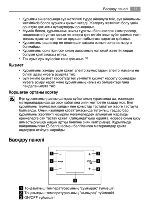 Page 57• Құрылғы айналасында ауа жеткілікті түрде айналуға тиіс, ауа айналымы
жеткіліксіз болса құрылғы қызып кетеді. Желдету жеткілікті болу үшін
орнатуға қатысты нұсқауларды орындаңыз.
• Мүмкін болса, құрылғының жылы тұратын бөлшектерін (компрессор,
конденсатор) ұстап қалып не оларға қол тигізіп алып күйіп қалмас үшін
тоңазытқыштың арт жағын әрқашан қабырғаға қаратып қойыңыз.
• Құрылғыны радиатор не пештердің қасына жақын орналастыруға
болмайды.
• Құрылғыны орнатқан соң оның ашасының қол оңай жететін жерде...