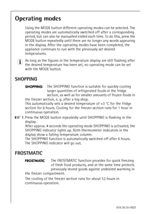 Page 2222818 36 55-00/3
Operating modes
Using the MODE button different operating modes can be selected. The 
operating modes are automatically switched off after a corresponding 
period, but can also be manualled ended each time. To do this, press the 
MODE button repeatedly until there are no longer any words appearing 
in the display. After the operating modes have been completed, the 
appliance continues to run with the previously set desired 
temperatures.
3 As long as the figures in the temperature...