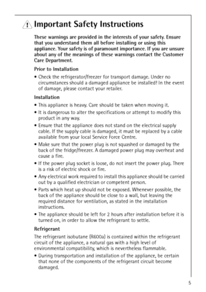 Page 5818 36 55-00/35
1 Important Safety Instructions
These warnings are provided in the interests of your safety. Ensure 
that you understand them all before installing or using this 
appliance. Your safety is of paramount importance. If you are unsure 
about any of the meanings of these warnings contact the Customer 
Care Department.
Prior to Installation
 Check the refrigerator/freezer for transport damage. Under no 
circumstances should a damaged appliance be installed! In the event 
of damage, please...