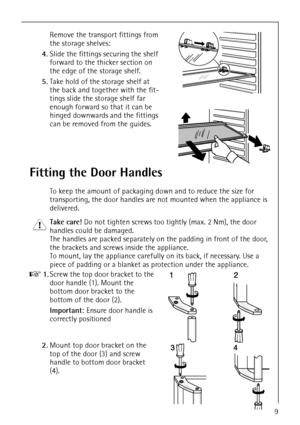 Page 9818 36 55-00/39
Remove the transport fittings from 
the storage shelves:
4.Slide the fittings securing the shelf 
forward to the thicker section on 
the edge of the storage shelf.
5.Take hold of the storage shelf at 
the back and together with the fit-
tings slide the storage shelf far 
enough forward so that it can be 
hinged downwards and the fittings 
can be removed from the guides.
Fitting the Door Handles
To keep the amount of packaging down and to reduce the size for 
transporting, the door handles...