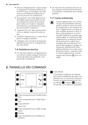 Page 44• Attorno all'apparecchio vi deve essere
un'adeguata circolazione dell'aria, al-
trimenti si può surriscaldare. Per otte-
nere una ventilazione sufficiente se-
guire le istruzioni di installazione.
• Se possibile il retro dell'apparecchio
dovrebbe essere posizionato contro
una parete per evitare di toccare le
parti calde o di rimanervi impigliati
(compressore, condensatore), evitan-
do così possibili scottature.
• L'apparecchio non deve essere posto
vicino a radiatori o piani di...