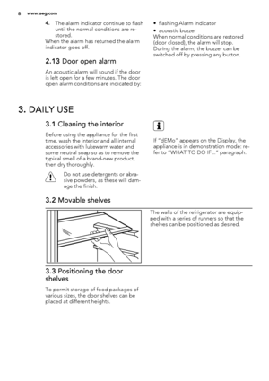 Page 84.The alarm indicator continue to flash
until the normal conditions are re-
stored.
When the alarm has returned the alarm
indicator goes off.
2.13 Door open alarm
An acoustic alarm will sound if the door
is left open for a few minutes. The door
open alarm conditions are indicated by:• flashing Alarm indicator
• acoustic buzzer
When normal conditions are restored
(door closed), the alarm will stop.
During the alarm, the buzzer can be
switched off by pressing any button.
3. DAILY USE
3.1 Cleaning the...