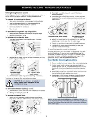 Page 44
remoVinG tHe Doors / installinG Door HanDles
Getting through narrow spaces 
If	your	refrigerator	will	not	fit	through	an	entrance	area,	you	can	reduce	its	
size	by	removing	the	doors. 	Check	first	by	measuring	the	entrance. 	
to prepare for removing the doors:
 1	 Make	sure	the	electrical	power	cord	is	unplugged	from	the	wall	outlet.
  2	 Open	both	doors	and	remove	the	toe	grille	(as	explained	in	the	
Installation Instructions that came with your appliance).
  3  Remove any food from the door shelves....