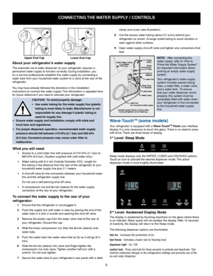 Page 55
A
B
lower end cap
A
B
upper end cap
about your refrigerator’s water supply
The	automatic	ice	&	water	dispenser	on	your	refrigerator	requires	a	
permanent	water	supply	to	function	correctly. 	During	installation,	you	
(or	a	service	professional)	establish	this	water	supply	by	connecting	a	
water tube from your household water system to a valve at the rear of the 
refrigerator.
You may have already followed the directions in the Installation 
Instructions	to	connect	the	water	supply. 	This	information	is...