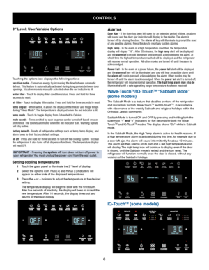 Page 66
controls
3rd level: user Variable options
Touching	the	options icon	displays	the	following	options:vacation mode - Conserves energy by increasing the time between automatic 
defrost. This feature is automatically activated during long periods bet\
ween door 
openings. Vacation mode is manually activated when the red indicator is lit.
water filter - Touch to display filter condition status. Press and hold for three 
seconds to reset.
air filter - Touch to display filter status. Press and hold for three...