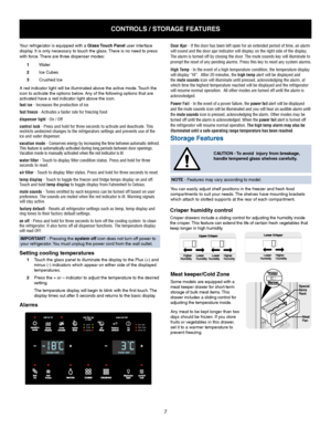 Page 77
fast ice - Increases the production of ice
fast freeze - Activates a faster rate for freezing food
dispenser light - On / Off 
control lock - Press and hold for three seconds to activate and deactivate. This 
restricts undesired changes to the refrigerators settings and prevents u\
se of the 
ice and water dispenser.
vacation mode - Conserves energy by increasing the time between automatic defrost. 
This feature is automatically activated during long periods between door\
 openings. 
Vacation mode is...