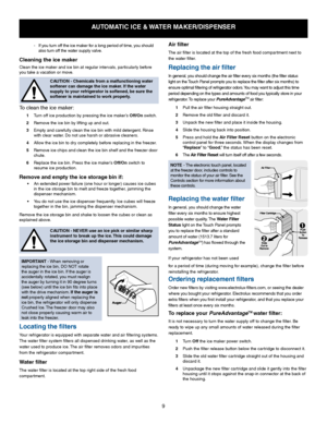 Page 99
automatic ice & Water maker/DisPenser
	To	clean	the	ice	maker:
  1	 Turn	off	ice	production	by	pressing	the	ice	maker’s	off/on switch.
  2	 Remove	the	ice	bin	by	lifting	up	and	out. 	
  3	 Empty	and	carefully	clean	the	ice	bin	with	mild	detergent. 	Rinse	
with	clear	water. 	Do	not	use	harsh	or	abrasive	cleaners. 	
  4	 Allow	the	ice	bin	to	dry	completely	before	replacing	in	the	freezer.
  5  Remove ice chips and clean the ice bin shelf and the freezer door 
chute.
  6	 Replace	the	ice	bin. 	Press	the...