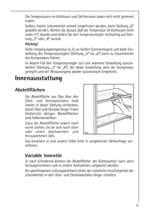 Page 1515
Innenausstattung
Abstellflächen
Die Abstellfläche aus Glas über den
Obst- und Gemüseschalen muß
immer in dieser Stellung verbleiben,
damit Obst und Gemüse länger frisch
bleiben.Die übrigen Abstellflächen
sind höhenverstellbar:
Dazu die Abstellfläche soweit nach
vorne ziehen, bis sie sich nach oben
oder unten abschwenken und
herausnehmen läßt.
Das Einsetzen in eine andere Höhe bitte in umgekehrter Reihenfolge vor-
nehmen.
Variable Innentür
Je nach Erfordernis können die Abstellfächer der Kühlraumtür...