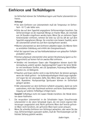 Page 1717
Einfrieren und Tiefkühllagern
Im Gefrierfach können Sie Tiefkühlkost lagern und frische Lebensmittel ein-
frieren.
Achtung!
 Vor dem Einfrieren von Lebensmitteln muß die Temperatur im Gefrier-
fach -18 °C oder kälter sein.
 Bitte das auf dem Typschild angegebene Gefriervermögen beachten. Das
Gefriervermögen ist die maximale Menge an frischer Ware, die innerhalb
von 24 Stunden eingefroren werden kann. Wenn Sie an mehreren Tagen
hintereinander einfrieren, nehmen Sie bitte nur 2/3 bis 3/4 der auf dem...